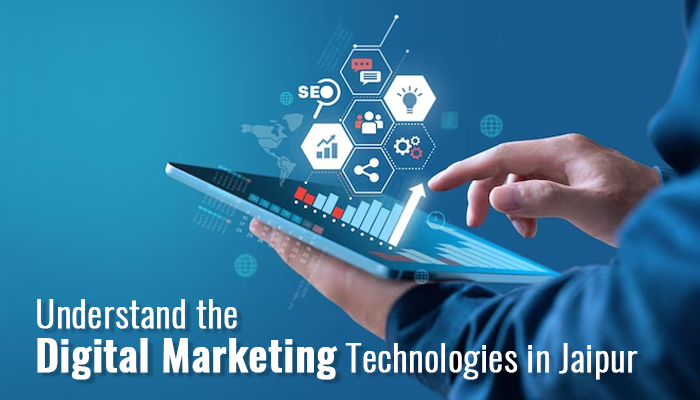 Understand The Digital Marketing Technologies In Jaipur 